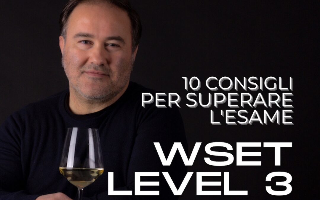 10 consigli per superare l'esame Wset Level 3
